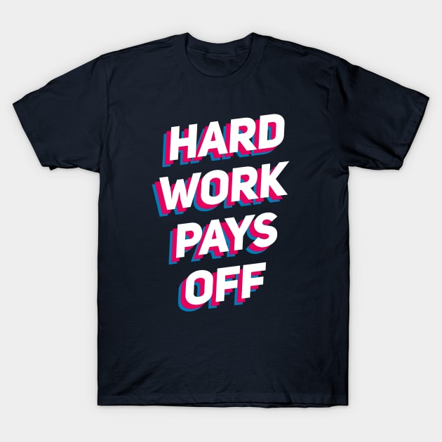 Hard Work Pays Off T-Shirt by Artisticano